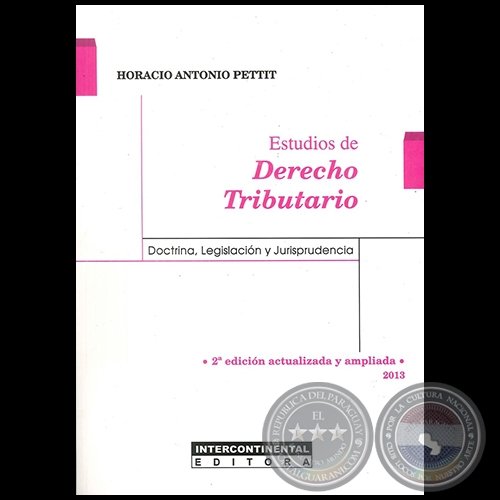 ESTUDIOS DE DERECHO TRIBUTARIO - 2ª Edición actualizada y ampliada - Autor: HORACIO ANTONIO PETTIT - Año 2013